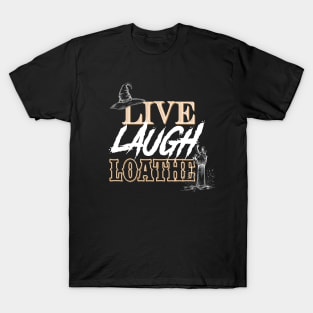 Live, Laugh, Loathe T-Shirt